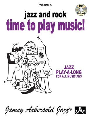 Jamey Aebersold Jazz -- Jazz and Rock -- Time to Play Music!, Vol 5: Book & CD by Aebersold, Jamey