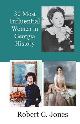 30 Most Influential Women in Georgia History by Jones, Robert C.