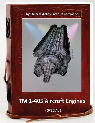 TM 1-405 Aircraft Engines. ( SPECIAL ) by War Department, United States