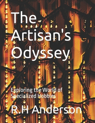 The Artisan's Odyssey: Exploring the World of Specialized Hobbies by Anderson, R. H.