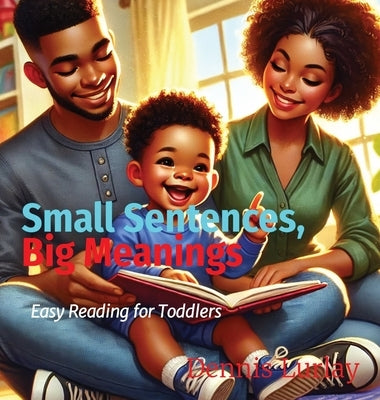Small Sentences, Big Meanings: Easy Reading for Toddlers by Lurlay, Dennis
