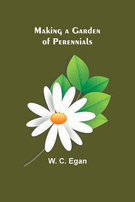 Making a Garden of Perennials by C. Egan, W.