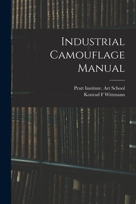Industrial Camouflage Manual by Wittmann, Konrad F.