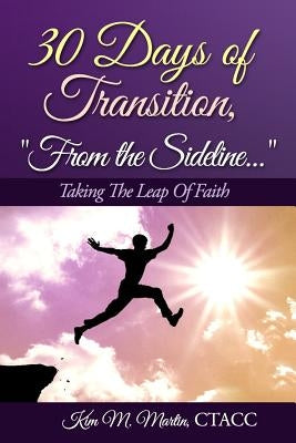 30 Days of Transition..."From the Sideline": Taking The Leap Of Faith by Martin, Ctacc Kim M.