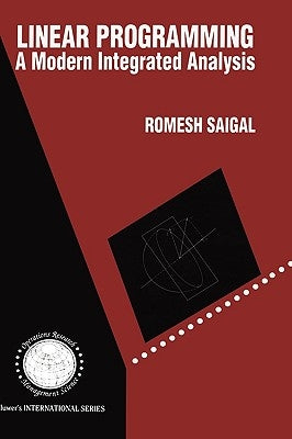 Linear Programming: A Modern Integrated Analysis by Saigal, Romesh