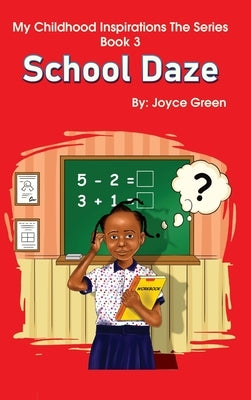 My Childhood Inspirations The Series -Book 3: School Daze by Green, Joyce
