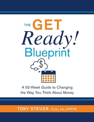The Get Ready Blueprint: A 52-Week Guide to Changing the Way You Think About Money by Steuer, Tony