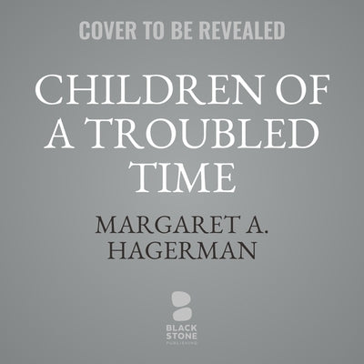 Children of a Troubled Time: Growing Up with Racism in Trump's America by Hagerman, Margaret A.