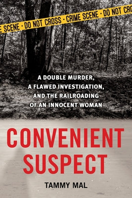 Convenient Suspect: A Double Murder, a Flawed Investigation, and the Railroading of an Innocent Woman by Mal, Tammy