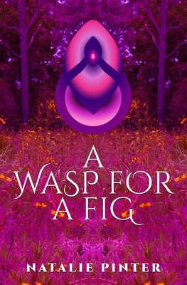 A Wasp For A Fig by Pinter, Natalie