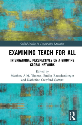 Examining Teach for All: International Perspectives on a Growing Global Network by Thomas, Matthew A. M.
