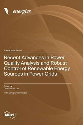 Recent Advances in Power Quality Analysis and Robust Control of Renewable Energy Sources in Power Grids by Vukadinovic, Dinko