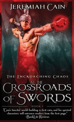 At the Crossroads of Swords: The Encroaching Chaos by Cain, Jeremiah