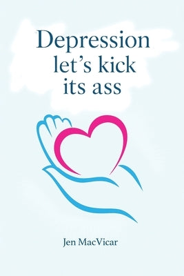 Depression Let's Kick its Ass by MacVicar, Jen