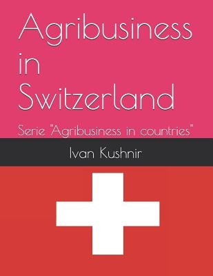 Agribusiness in Switzerland by Kushnir, Ivan