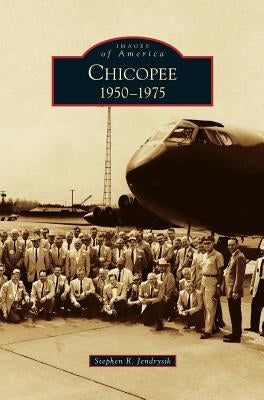 Chicopee: 1950-1975 by Jendrysik, Stephen R.