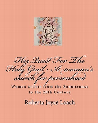 Her Quest For The Holy Grail: A woman's search for personhood by Loach, Roberta Joyce