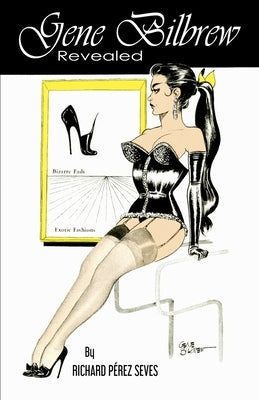 Gene Bilbrew Revealed: The Unsung Legacy of a Fetish Art Pioneer by Bilbrew, Gene