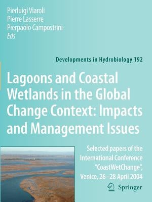 Lagoons and Coastal Wetlands in the Global Change Context: Impact and Management Issues: Selected Papers of the International Conference Coastwetchang by Viaroli