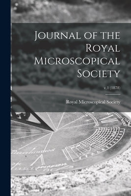 Journal of the Royal Microscopical Society; v.1 (1878) by Royal Microscopical Society (Great Br