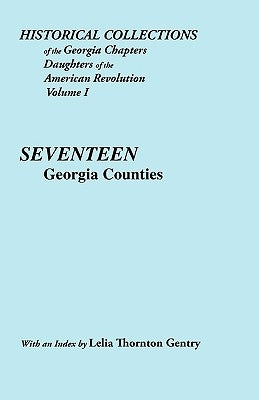 Historical Collections of the Georgia Chapters Daughters of the American Revolution. Vol. 1: Seventeen Georgia Counties by Georgia Chapters Daughters of the Americ