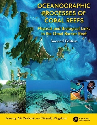 Oceanographic Processes of Coral Reefs: Physical and Biological Links in the Great Barrier Reef by Wolanski, Eric