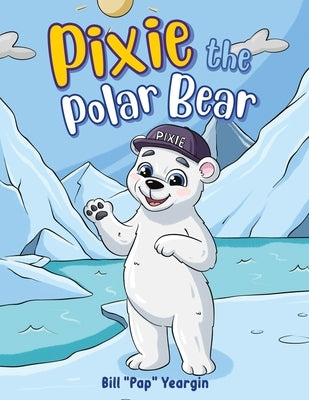 Pixie the Polar Bear by Yeargin, Bill Pap