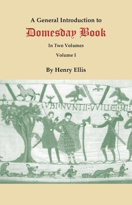 General Introduction to Domesday Book. in Two Volumes. Volume I by Ellis, Henry