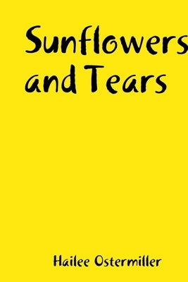 Sunflowers and Tears by Ostermiller, Hailee
