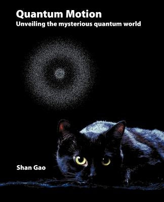 Quantum Motion - Unveiling the Mysterious Quantum World by Gao, Shan
