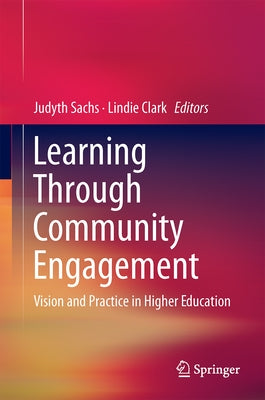 Learning Through Community Engagement: Vision and Practice in Higher Education by Sachs, Judyth