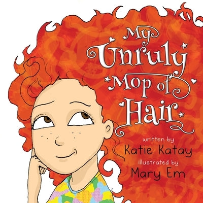 My Unruly Mop of Hair by Katay, Katie
