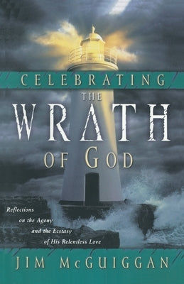 Celebrating the Wrath of God by McGuiggan, Jim