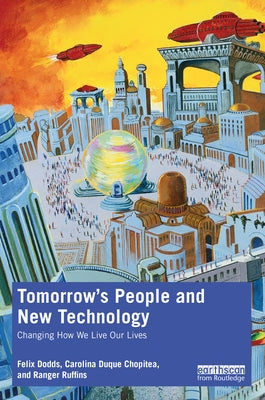 Tomorrow's People and New Technology: Changing How We Live Our Lives by Dodds, Felix