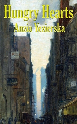 Hungry Hearts by Yezierska, Anzia