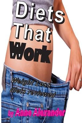 Diets That Work: Weight Loss programmes reviewed by Alexander, Anne