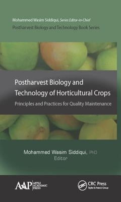 Postharvest Biology and Technology of Horticultural Crops: Principles and Practices for Quality Maintenance by Siddiqui, Mohammed Wasim