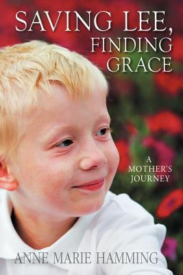 Saving Lee, Finding Grace: A Mother's Journey by Hamming, Anne Marie
