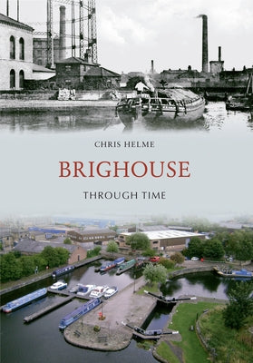 Brighouse Through Time by Helme, Chris