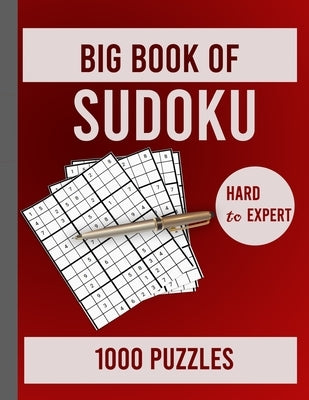 Big Book of Sudoku - Hard to Expert - 1000 Puzzles: Huge Collection of 1000 Sudoku Puzzles, Hard to Expert Level by Greig, George