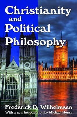 Christianity and Political Philosophy by Wilhelmsen, Frederick D.