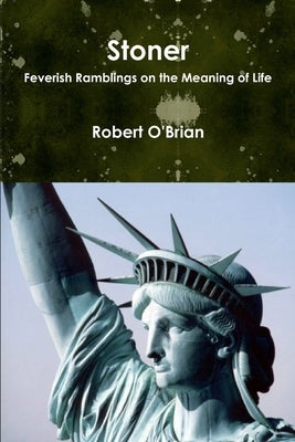 Stoner: Feverish Ramblings on the Meaning of Life by O'Brian, Robert
