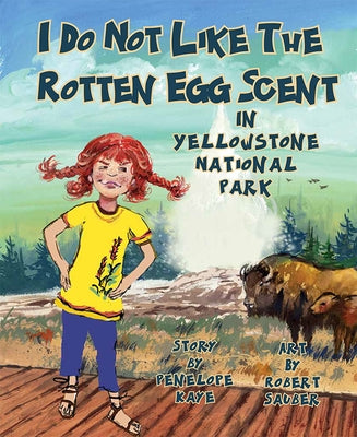 I Do Not Like the Rotten Egg Scent in Yellowstone National Park by Kaye, Penelope