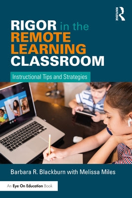 Rigor in the Remote Learning Classroom: Instructional Tips and Strategies by Blackburn, Barbara R.