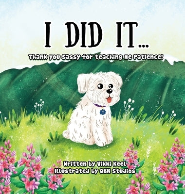 I Did It ...: Thank you Sassy for teaching me Patience by Keel, Vikki