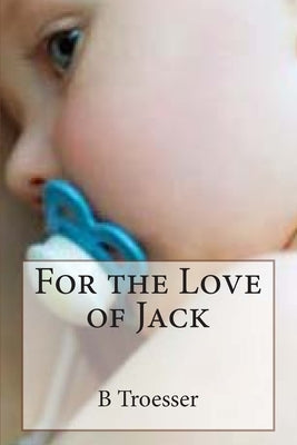 For the Love of Jack by Troesser, B.
