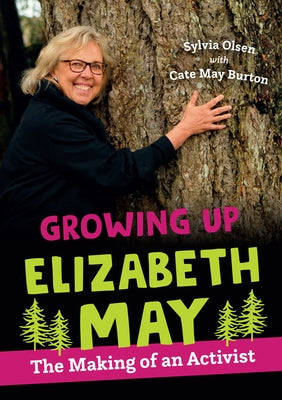 Growing Up Elizabeth May: The Making of an Activist by Olsen, Sylvia