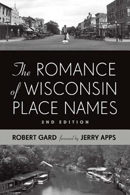 The Romance of Wisconsin Place Names by Gard, Robert E.