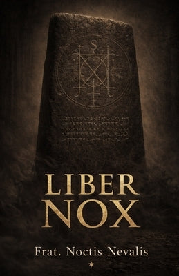 Liber Nox: A Practical Grimoire of Black Magic, Rituals, and Shadow Work by Nevalis, Noctis