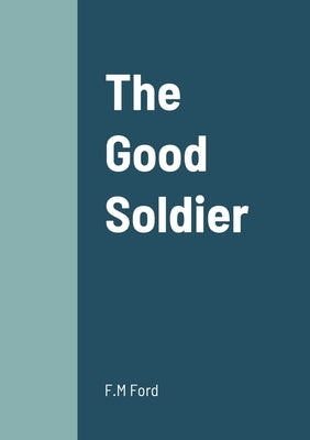 The Good Soldier by Ford, F. M.